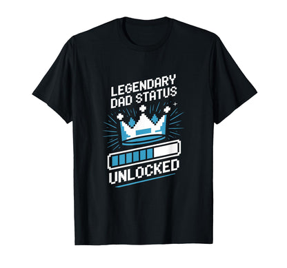 Legendary Dad Status Unlocked T-Shirt - Fun Novelty Design Men Women - T-Shirt, Sweatshirt, Hoodie