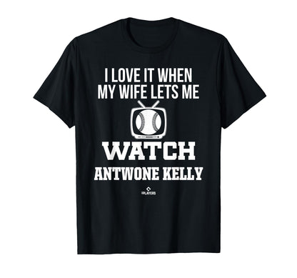 My Wife Lets Me Watch Antwone Kelly T-Shirt - Fun Novelty Design Unisex - T-Shirt, Sweatshirt, Hoodie