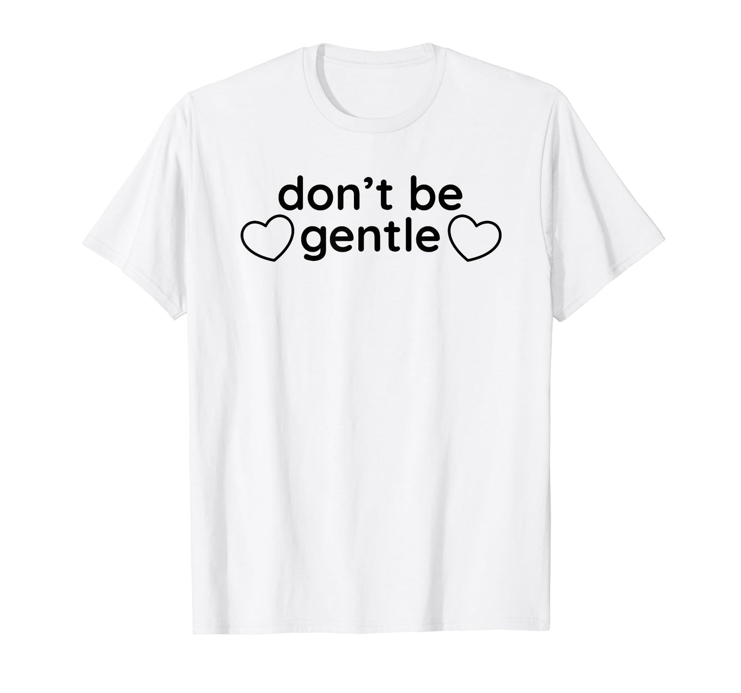Dont Be Gentle Funny Y2K Aesthetic T-Shirt - Streetwear Style for Adults - T-Shirt, Sweatshirt, Hoodie