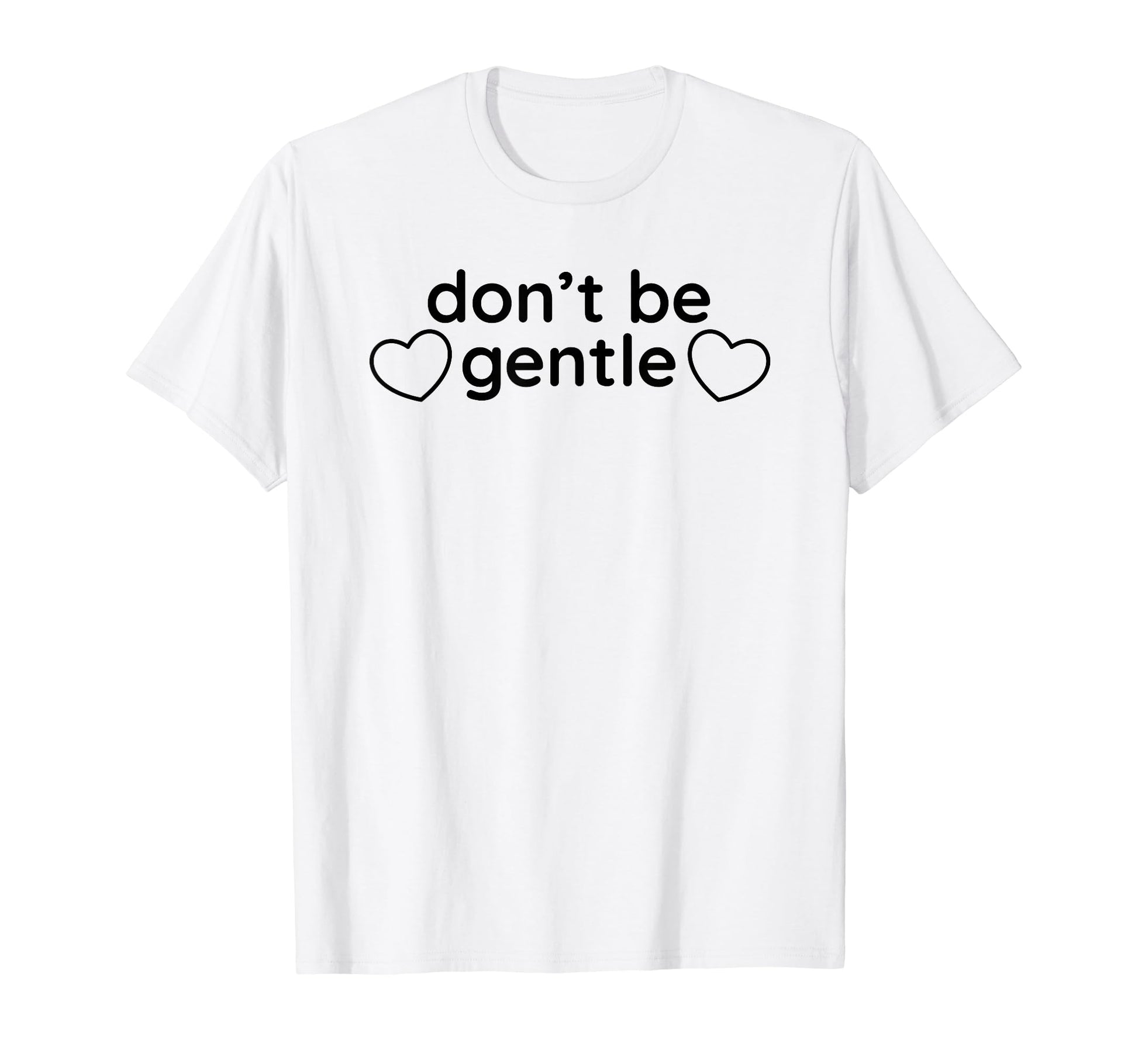 Dont Be Gentle Funny Y2K Aesthetic T-Shirt - Streetwear Style for Adults - T-Shirt, Sweatshirt, Hoodie