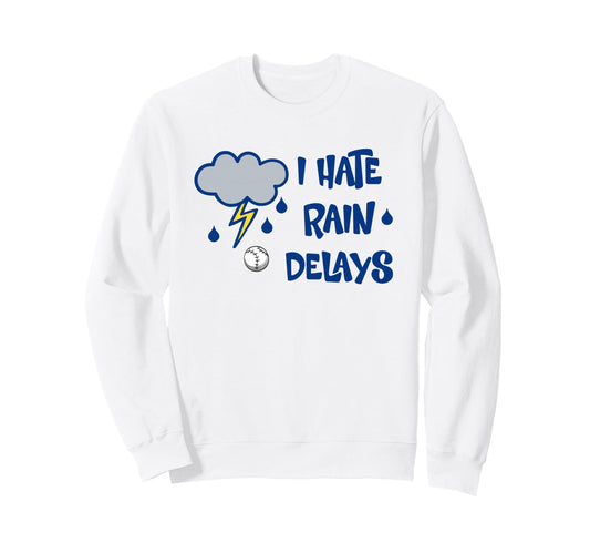 I Hate Rain Delays Funny Sweatshirt - Fun Novelty Design for Adults - T-Shirt, Sweatshirt, Hoodie