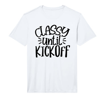 Classy Until Kick Off Sport Game T-Shirt - Custom Art Print Unisex - T-Shirt, Sweatshirt, Hoodie
