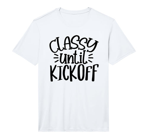 Classy Until Kick Off Sport Game T-Shirt - Custom Art Print Unisex - T-Shirt, Sweatshirt, Hoodie