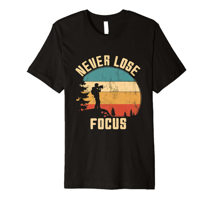 Never Lose Focus Photography Camera T-Shirt - Unique Graphic Men Women - T-Shirt, Sweatshirt, Hoodie