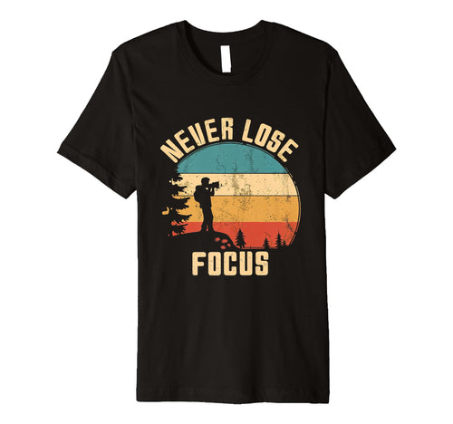 Never Lose Focus Photography Camera T-Shirt - Unique Graphic Men Women - T-Shirt, Sweatshirt, Hoodie