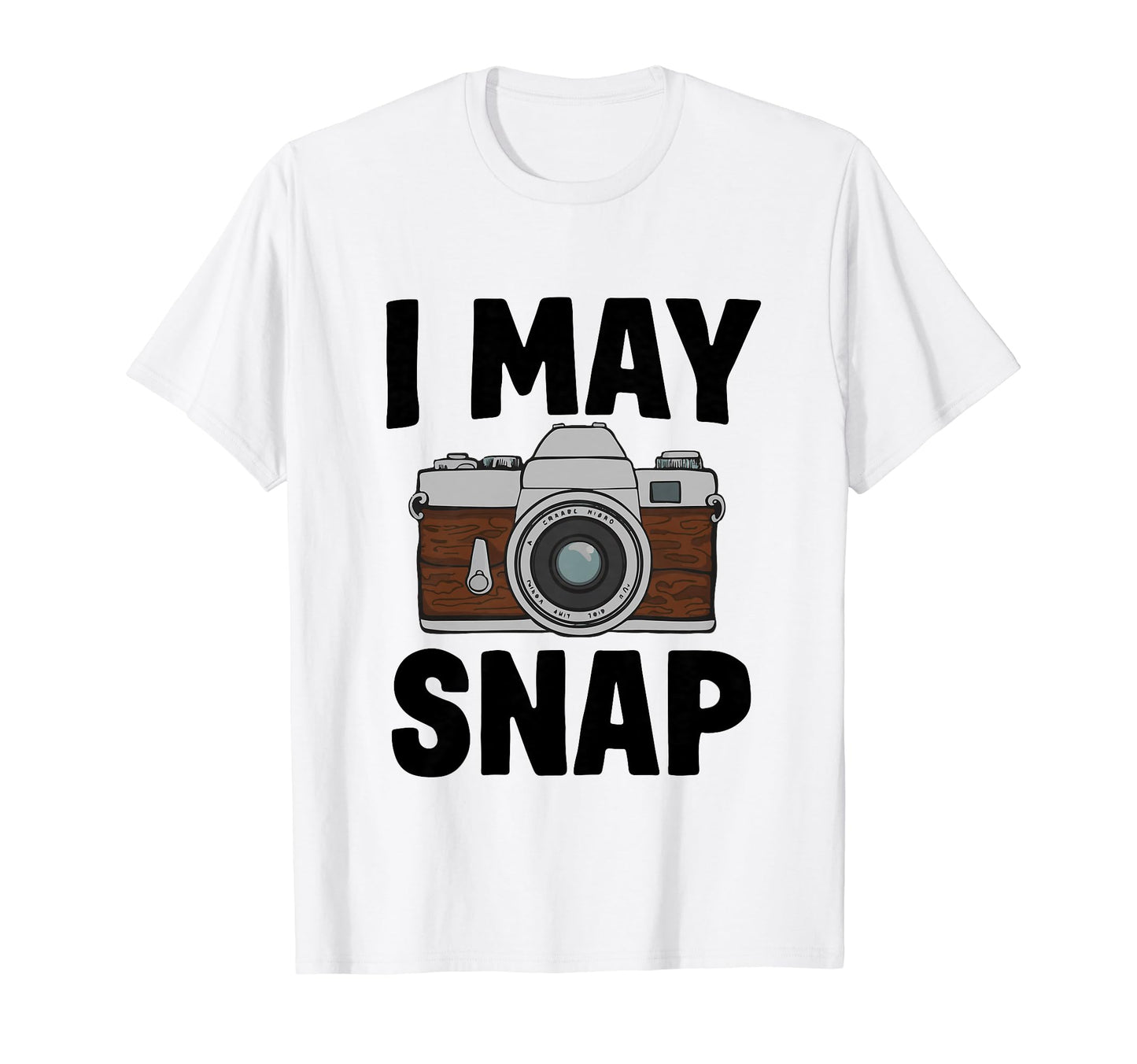 Funny Photographer Camera I May Snap T-Shirt - Graphic Print Unisex - T-Shirt, Sweatshirt, Hoodie