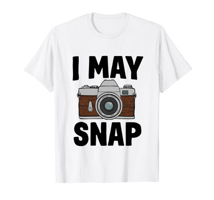 Funny Photographer Camera I May Snap T-Shirt - Graphic Print Unisex - T-Shirt, Sweatshirt, Hoodie