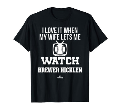 My Wife Lets Me Watch Brewer Hicklen T-Shirt - Unique Graphic Unisex - T-Shirt, Sweatshirt, Hoodie