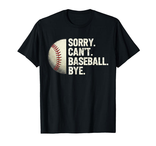 Sorry Cant Baseball Bye Funny T-Shirt - Minimalist Print Men Women - T-Shirt, Sweatshirt, Hoodie