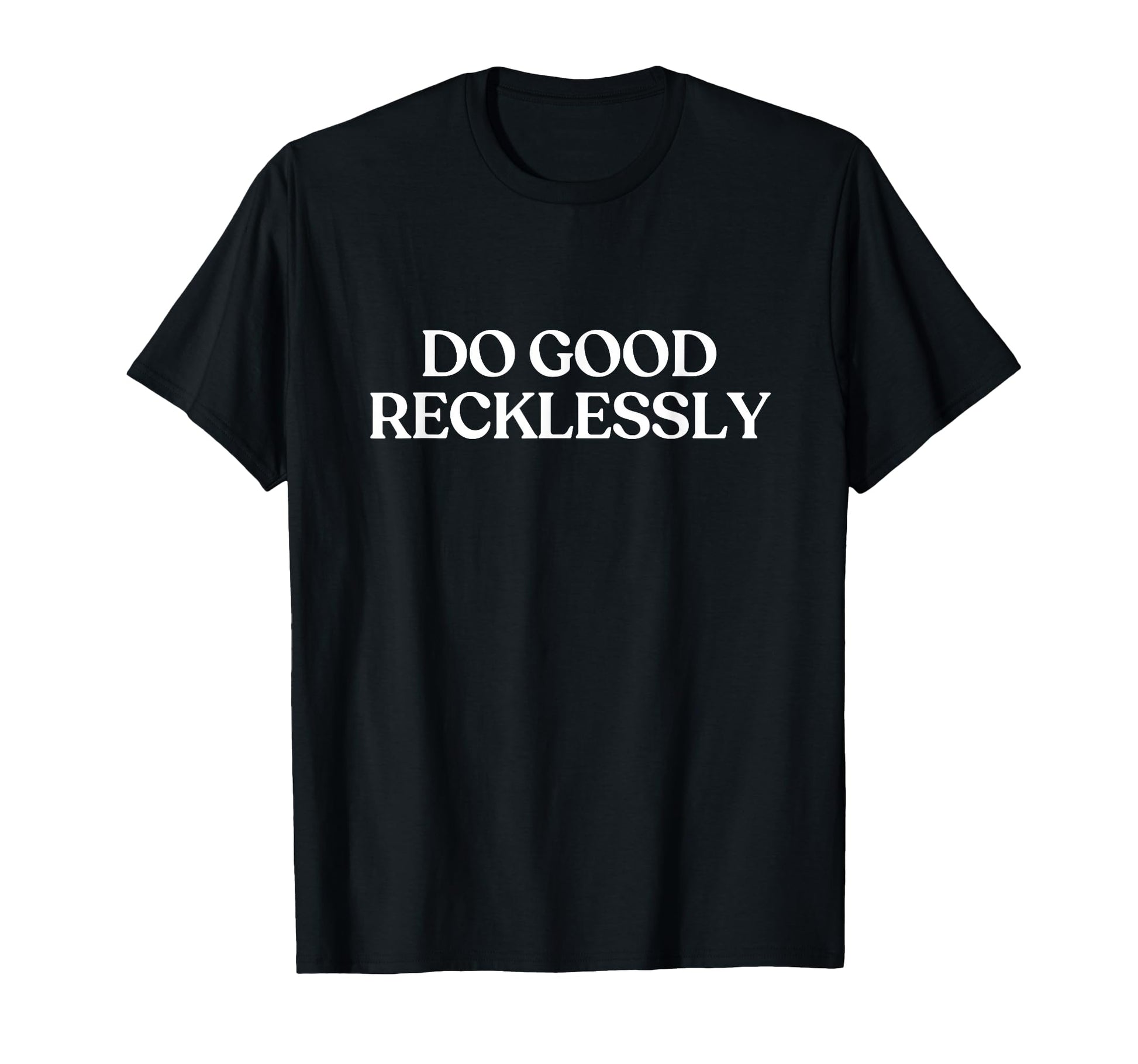 Do Good Recklessly Y2K Aesthetic Trendy T-Shirt - Trendy Graphic Men Women - T-Shirt, Sweatshirt, Hoodie