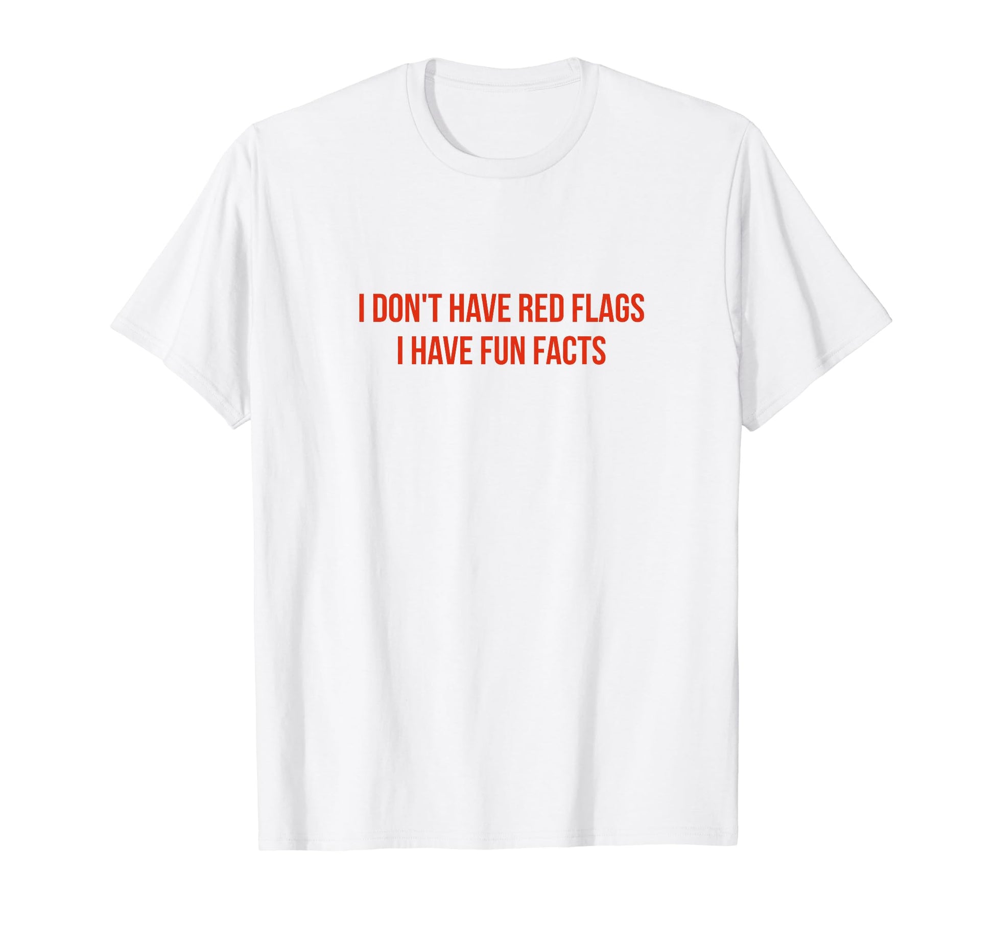 I Dont Have Red Flags I Have Fun T-Shirt - Casual Everyday Wear Men Women - T-Shirt, Sweatshirt, Hoodie