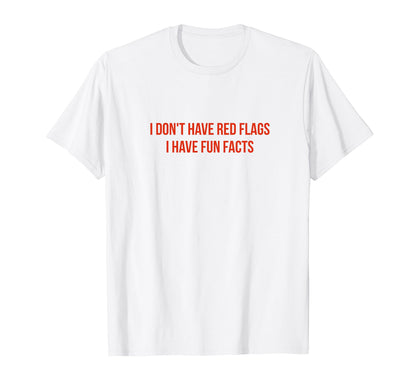 I Dont Have Red Flags I Have Fun T-Shirt - Casual Everyday Wear Men Women - T-Shirt, Sweatshirt, Hoodie
