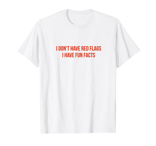I Dont Have Red Flags I Have Fun T-Shirt - Casual Everyday Wear Men Women - T-Shirt, Sweatshirt, Hoodie