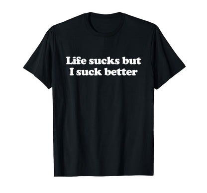 Life Sucks But I Suck Better Y2K Aesthetic T-Shirt - Unique Graphic Unisex - T-Shirt, Sweatshirt, Hoodie