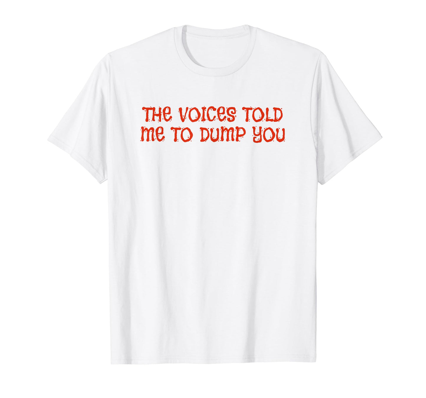 Voices Told Me To Dump You Y2K T-Shirt - Streetwear Style for Adults - T-Shirt, Sweatshirt, Hoodie