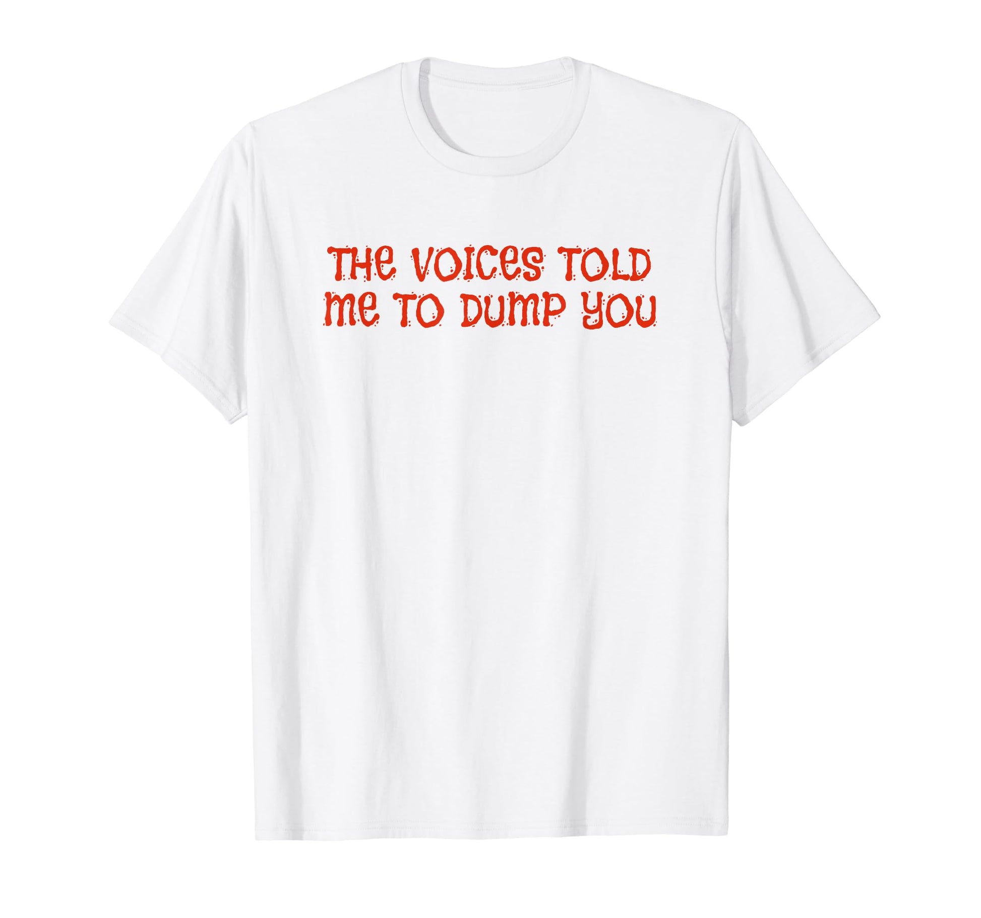 Voices Told Me To Dump You Y2K T-Shirt - Streetwear Style for Adults - T-Shirt, Sweatshirt, Hoodie