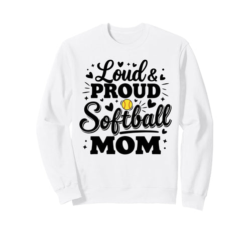 Loud Proud Softball Mom Mama Squad Sweatshirt - Novelty Apparel Unisex - T-Shirt, Sweatshirt, Hoodie
