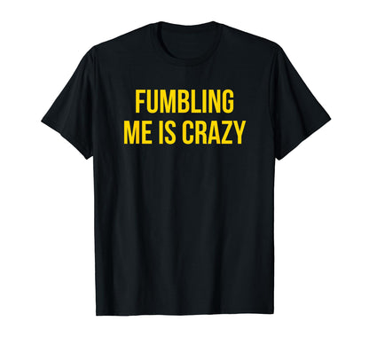 Fumbling Me Is Crazy Y2K Aesthetic T-Shirt - Graphic Print Unisex - T-Shirt, Sweatshirt, Hoodie