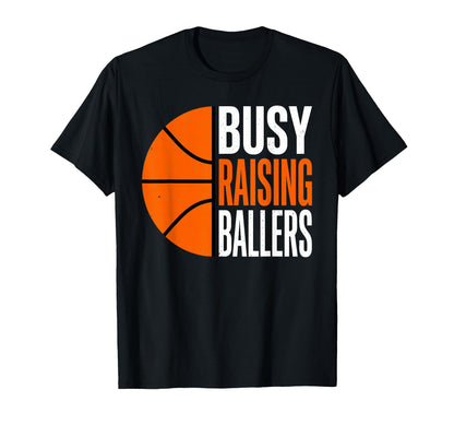 Busy Raising Ballers Basketball Parent T-Shirt - Minimalist Print Unisex - T-Shirt, Sweatshirt, Hoodie