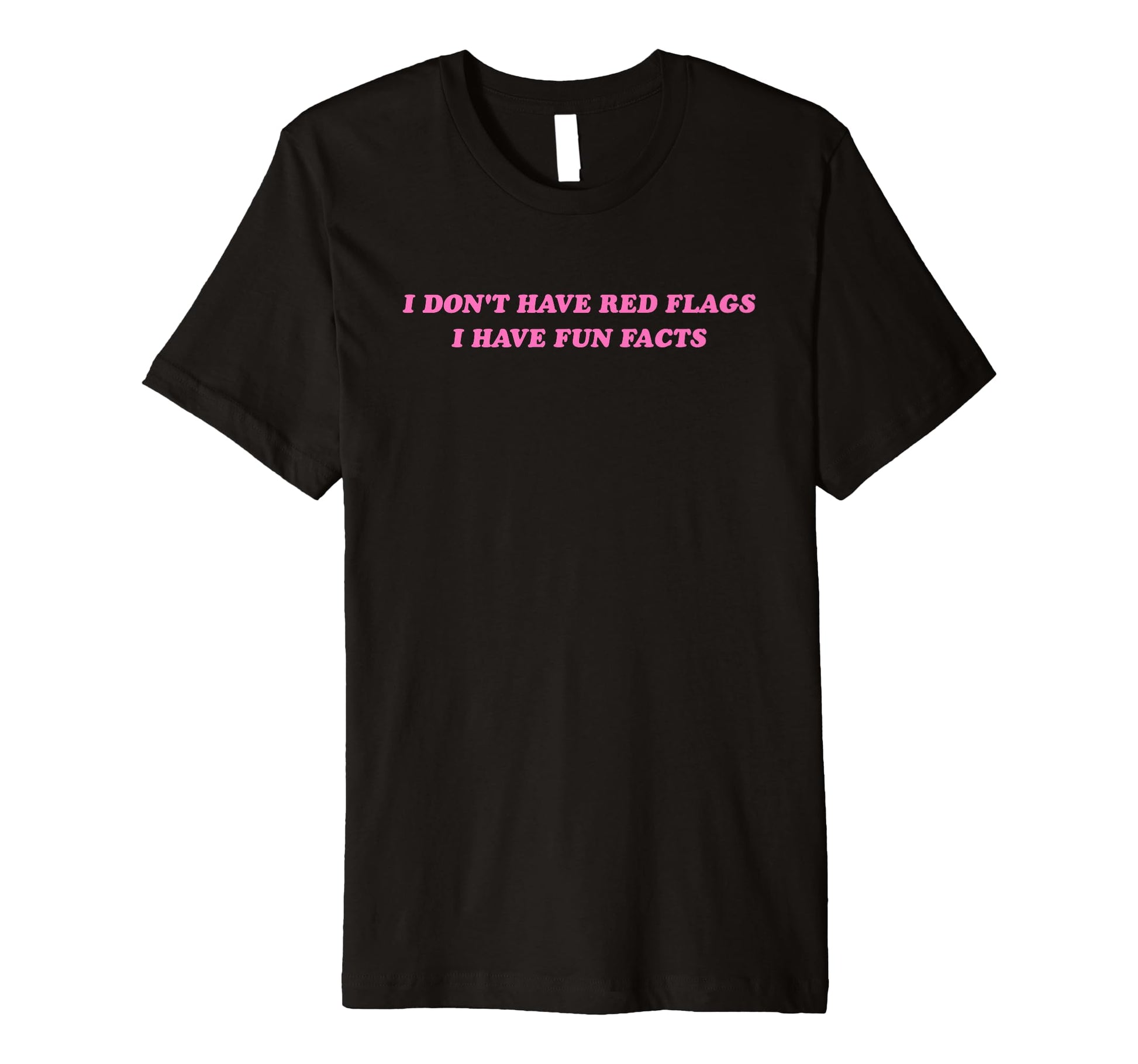 I Dont Have Red Flags I Have Fun Facts T-Shirt - Novelty Apparel Men Women - T-Shirt, Sweatshirt, Hoodie