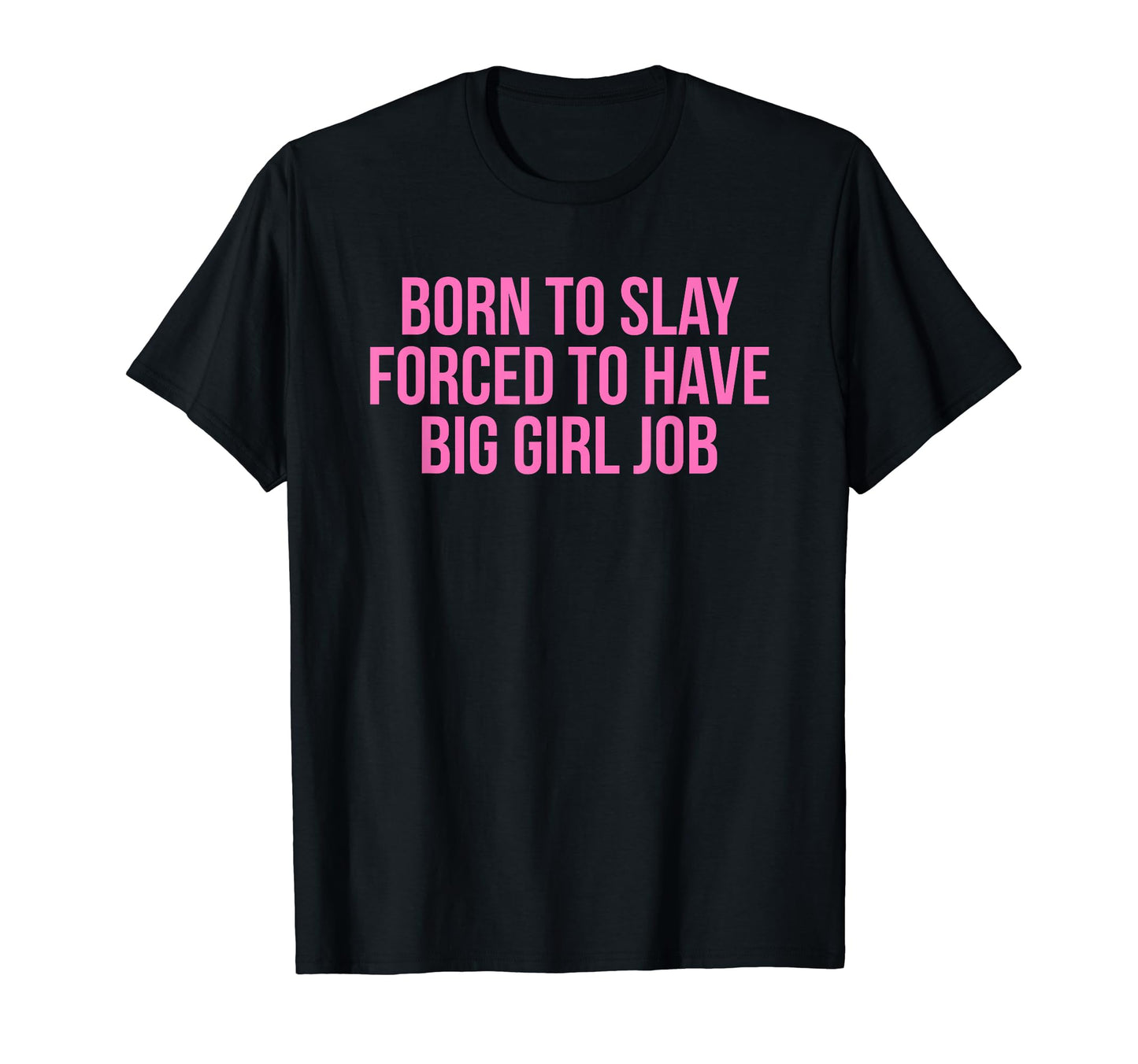 Born To Slay Forced To Have Big Job Y2K T-Shirt - Graphic Print Unisex - T-Shirt, Sweatshirt, Hoodie