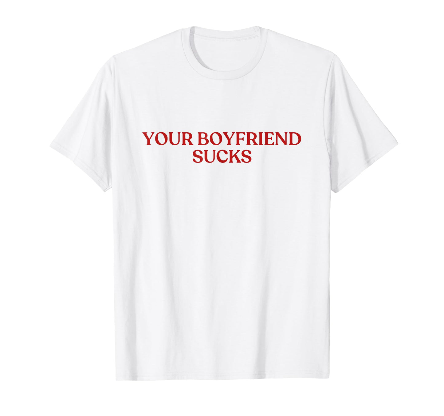 Your Boyfriend Sucks Y2K Aesthetic T-Shirt - Novelty Apparel Men Women - T-Shirt, Sweatshirt, Hoodie
