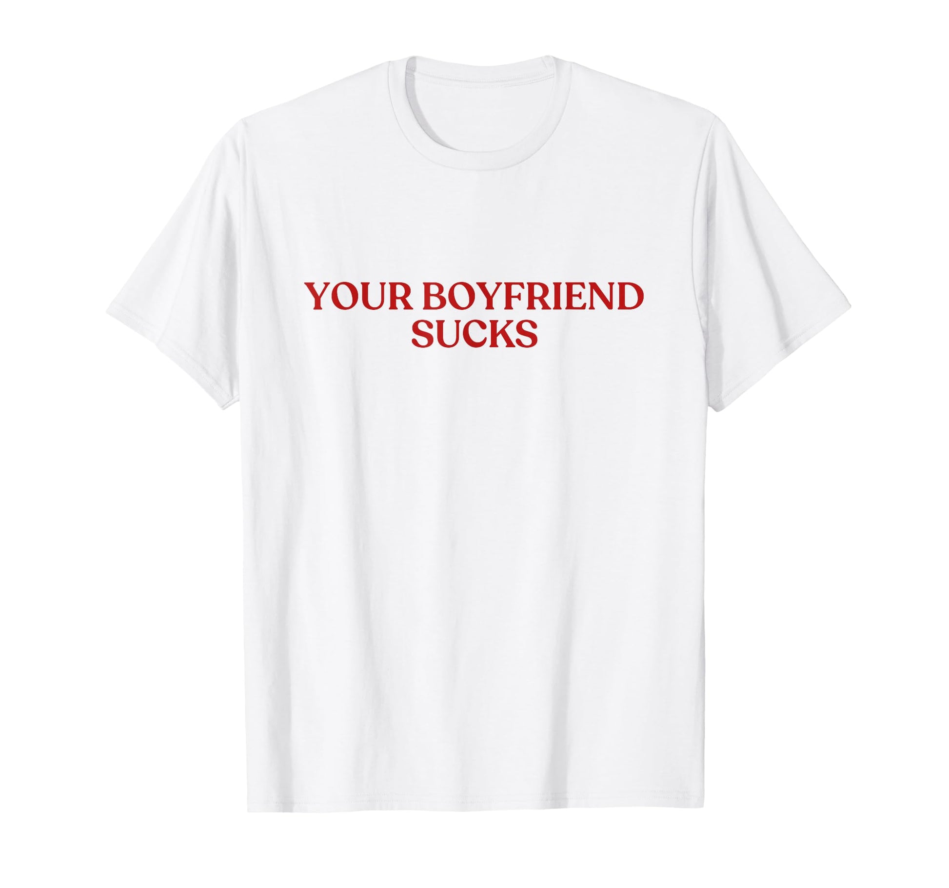 Your Boyfriend Sucks Y2K Aesthetic T-Shirt - Novelty Apparel Men Women - T-Shirt, Sweatshirt, Hoodie