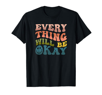 Everything Will Be Okay Smile Groovy T-Shirt - Graphic Print Men Women - T-Shirt, Sweatshirt, Hoodie
