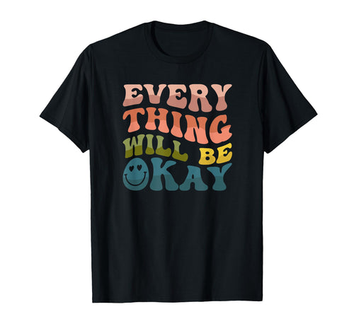 Everything Will Be Okay Smile Groovy T-Shirt - Graphic Print Men Women - T-Shirt, Sweatshirt, Hoodie