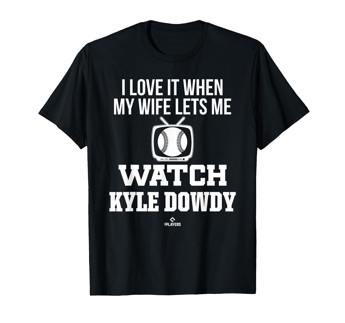 My Wife Lets Me Watch Kyle Dowdy Prospect T-Shirt - Graphic Print Unisex - T-Shirt, Sweatshirt, Hoodie