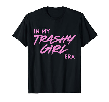 My Trashy Era Funny Y2K Aesthetic T-Shirt - Streetwear Style for Adults - T-Shirt, Sweatshirt, Hoodie