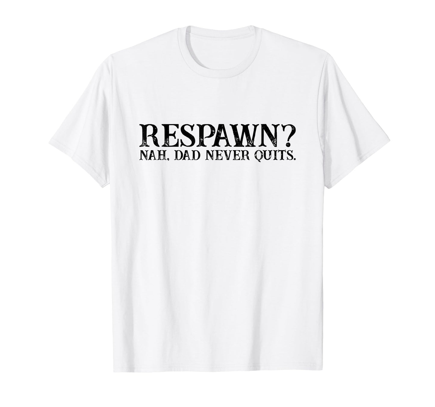 Respawn Nah Dad Never Quits Gamer T-Shirt - Streetwear Style for Adults - T-Shirt, Sweatshirt, Hoodie