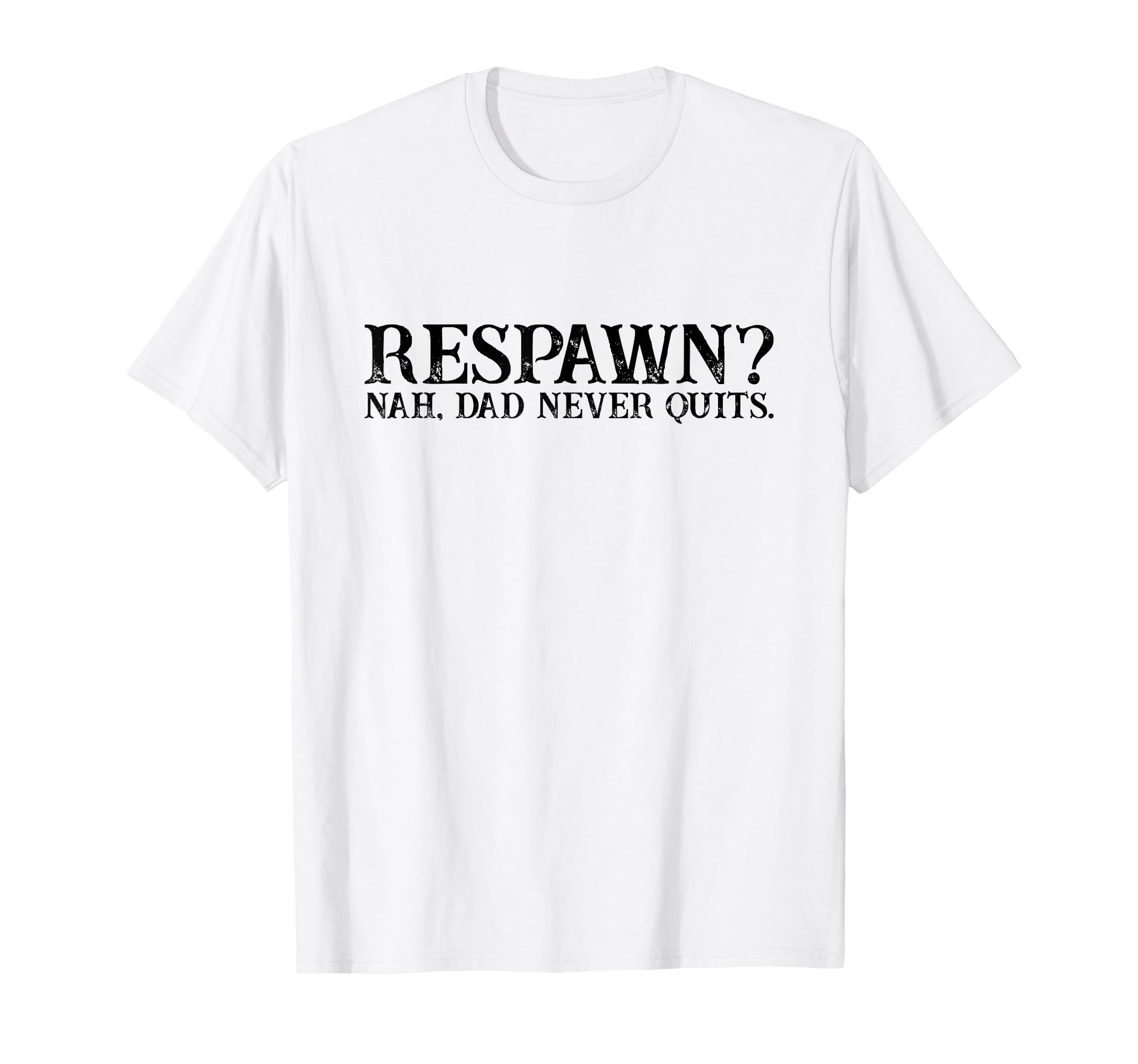 Respawn Nah Dad Never Quits Gamer T-Shirt - Streetwear Style for Adults - T-Shirt, Sweatshirt, Hoodie