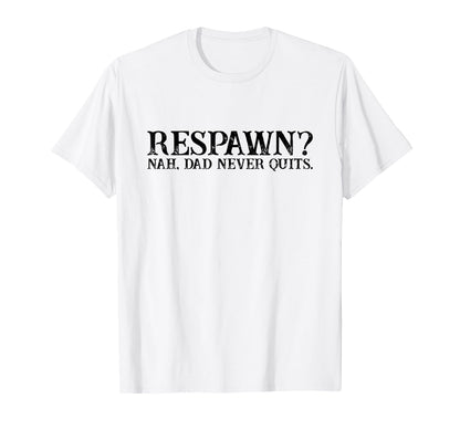 Respawn Nah Dad Never Quits Gamer T-Shirt - Streetwear Style for Adults - T-Shirt, Sweatshirt, Hoodie