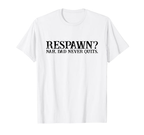 Respawn Nah Dad Never Quits Gamer T-Shirt - Streetwear Style for Adults - T-Shirt, Sweatshirt, Hoodie