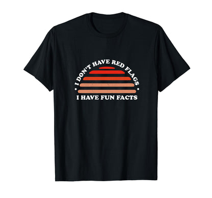 I Dont Have Red Flags I Have Fun T-Shirt - Fun Novelty Design for Adults - T-Shirt, Sweatshirt, Hoodie