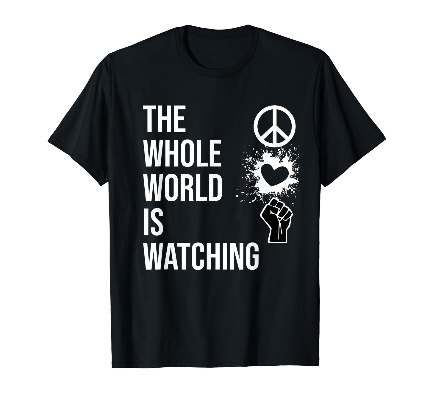 Whole World Is Watching Activist T-Shirt - Aesthetic Graphic for Adults - T-Shirt, Sweatshirt, Hoodie