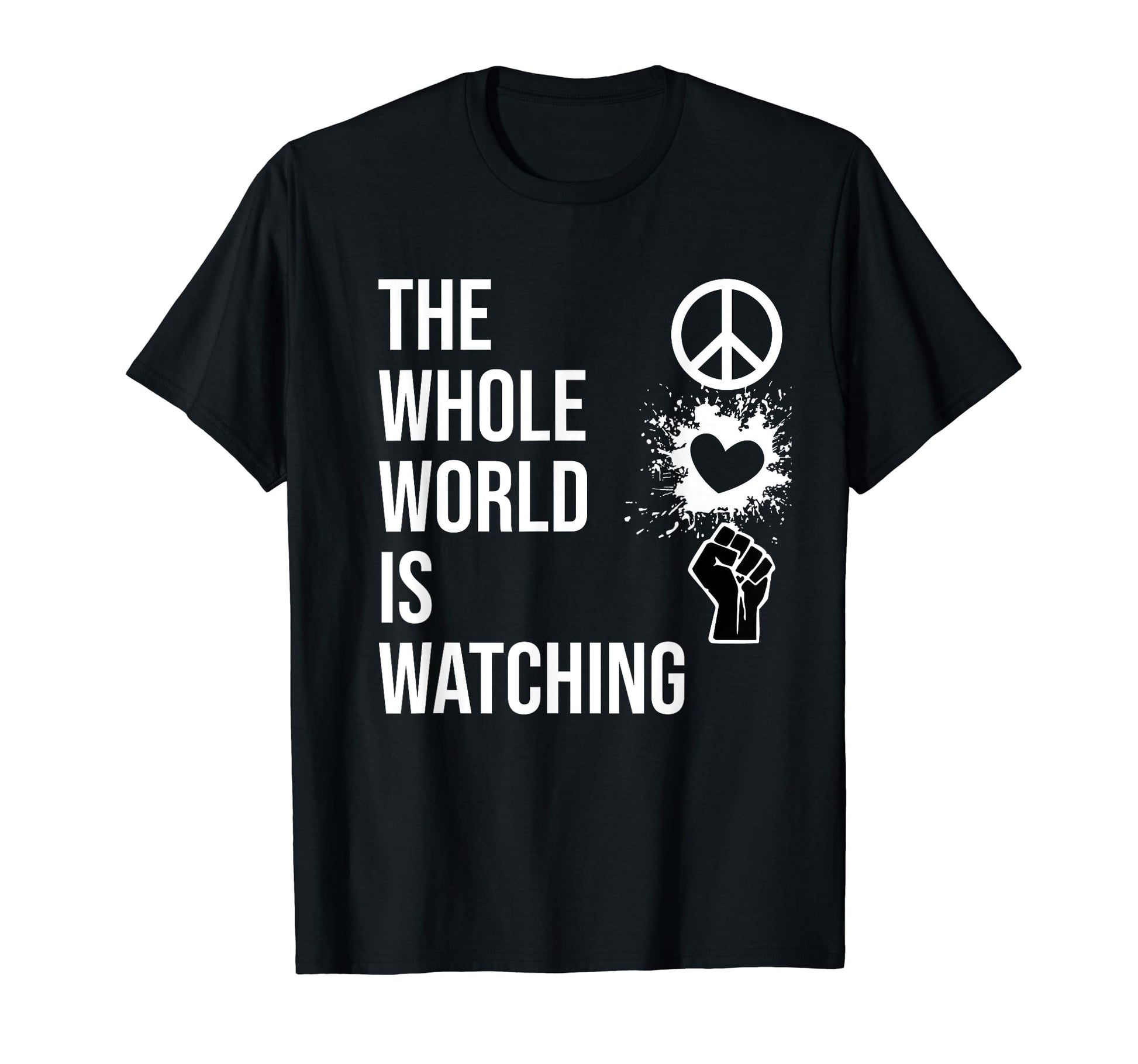Whole World Is Watching Activist T-Shirt - Aesthetic Graphic for Adults - T-Shirt, Sweatshirt, Hoodie