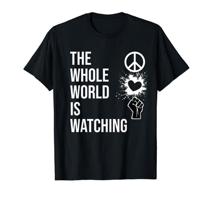 Whole World Is Watching Activist T-Shirt - Aesthetic Graphic for Adults - T-Shirt, Sweatshirt, Hoodie