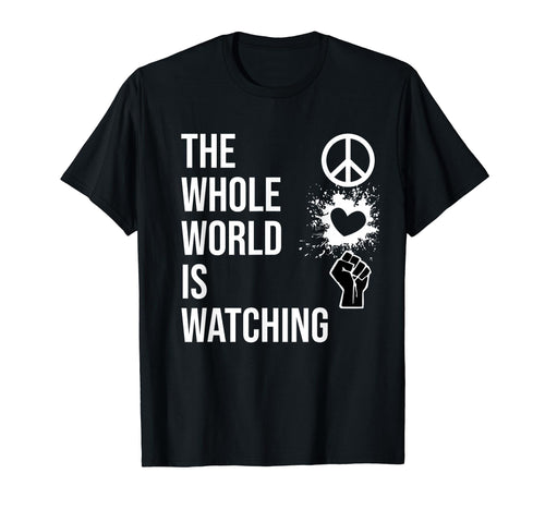 Whole World Is Watching Activist T-Shirt - Aesthetic Graphic for Adults - T-Shirt, Sweatshirt, Hoodie