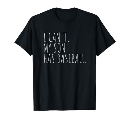 I Cant My Son Has Baseball Funny T-Shirt - Casual Everyday Wear Unisex - T-Shirt, Sweatshirt, Hoodie