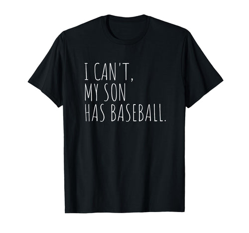 I Cant My Son Has Baseball Funny T-Shirt - Casual Everyday Wear Unisex - T-Shirt, Sweatshirt, Hoodie