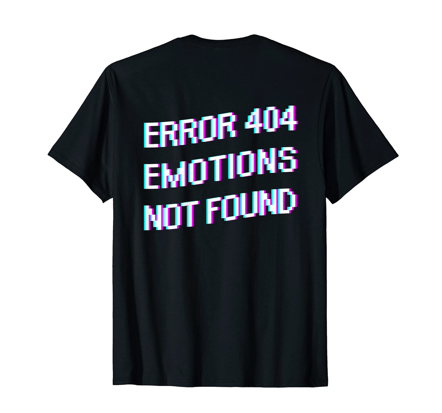 Back Error 404 Emotions Not Found T-Shirt - Fun Novelty Design Unisex - T-Shirt, Sweatshirt, Hoodie