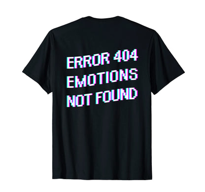 Back Error 404 Emotions Not Found T-Shirt - Fun Novelty Design Unisex - T-Shirt, Sweatshirt, Hoodie