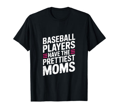 Baseball Players Have Prettiest Moms T-Shirt - Unique Graphic for Adults - T-Shirt, Sweatshirt, Hoodie