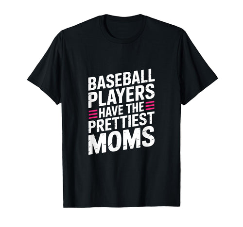 Baseball Players Have Prettiest Moms T-Shirt - Unique Graphic for Adults - T-Shirt, Sweatshirt, Hoodie