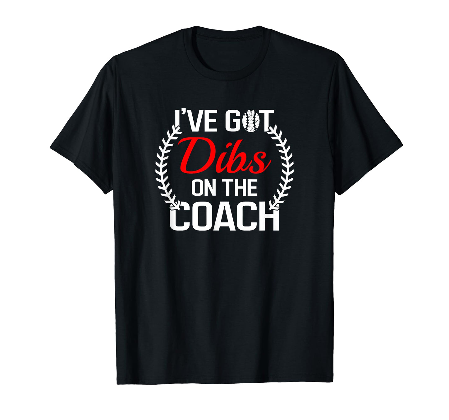 Dibs Coach Funny Baseball T-Shirt - Fun Novelty Design for Adults - T-Shirt, Sweatshirt, Hoodie