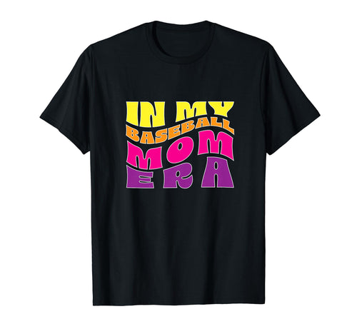 My Baseball Mom Era T-Shirt - Novelty Apparel Unisex - T-Shirt, Sweatshirt, Hoodie