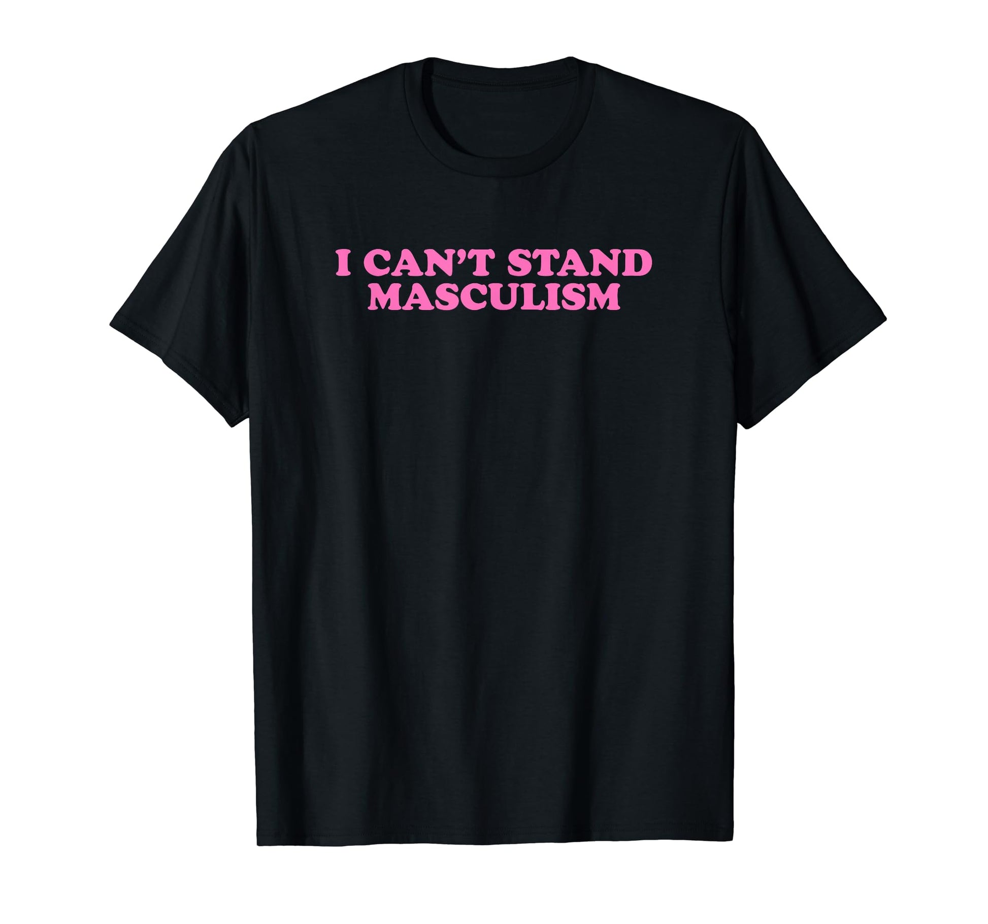 I Cant Stand Masculism Funny Y2K T-Shirt - Streetwear Style Unisex - T-Shirt, Sweatshirt, Hoodie