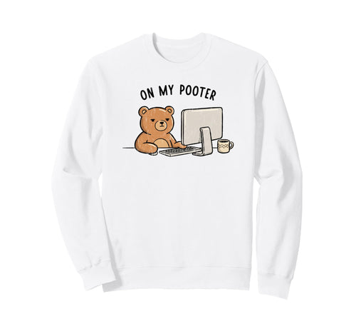 Funny Bear My Pooter Gamer Sweatshirt - Aesthetic Graphic for Adults - T-Shirt, Sweatshirt, Hoodie